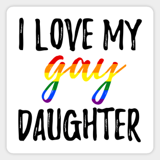 I Love My Gay Daughter Magnet